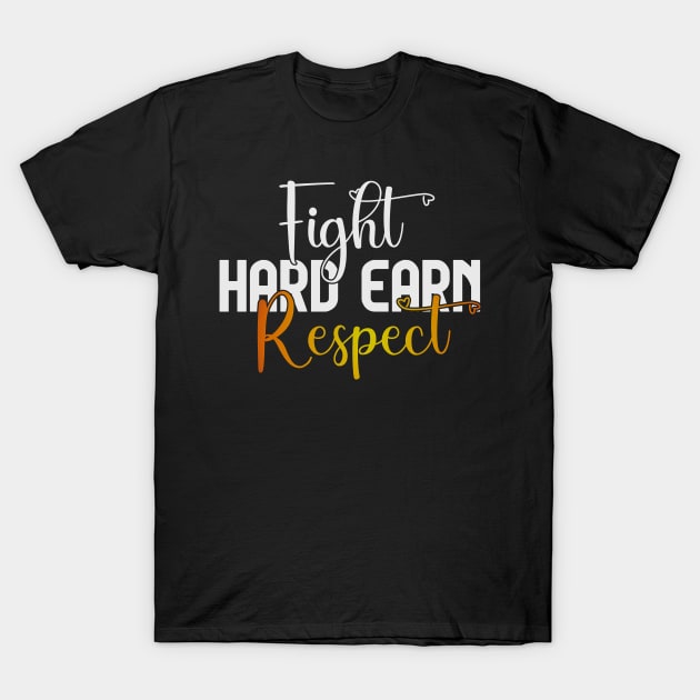 Fight Hard Earn Respect T-Shirt by Horisondesignz